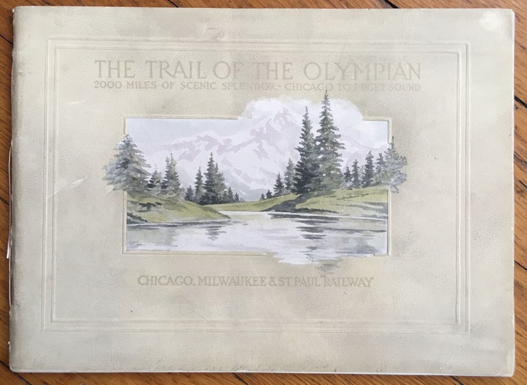 Item #313 The Trail of the Olympian. 2000 Miles of Scenic Splendor - Chicago to Puget Sound. Milwaukee Chicago, St. Paul Railway.