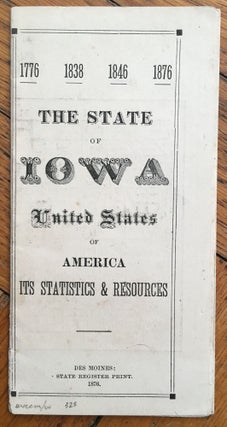 Item #323 1776 - 1838 - 1846 - 1876. The State of Iowa United States of America. Its Statistics &...