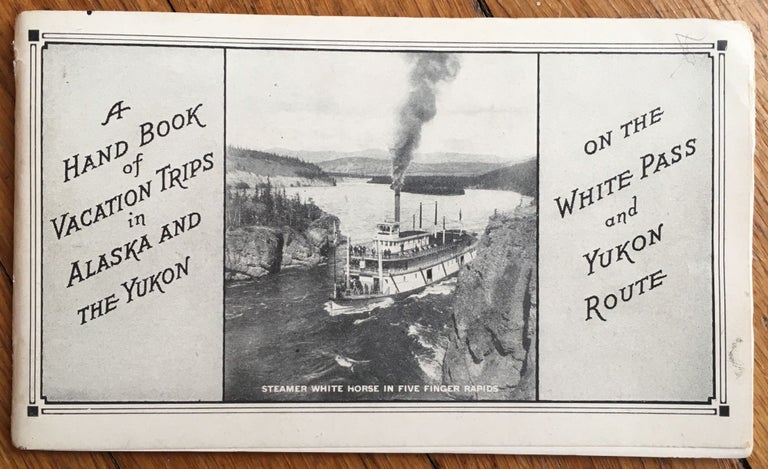 Item #328 A Hand Book of Vacation Trips in Alaska and the Yukon on the White Pass and Yukon Route. Alaska.