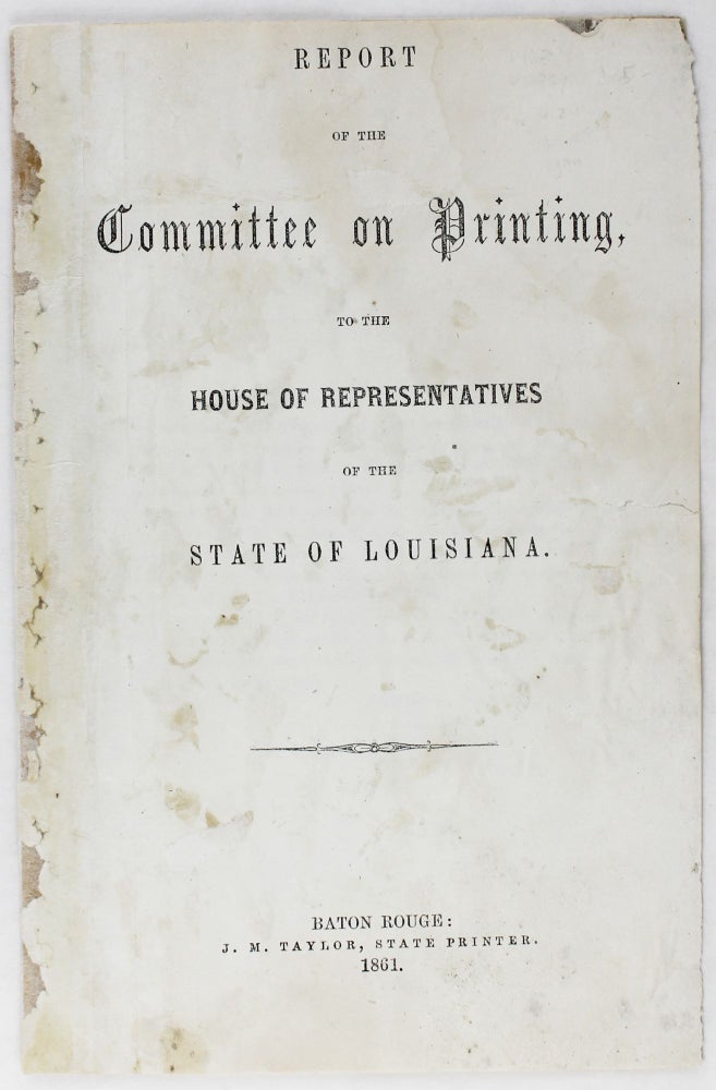 Item #3428 Report of the Committee on Printing, to the House of Representatives of the State of Louisiana. Louisiana, Confederate Imprint.