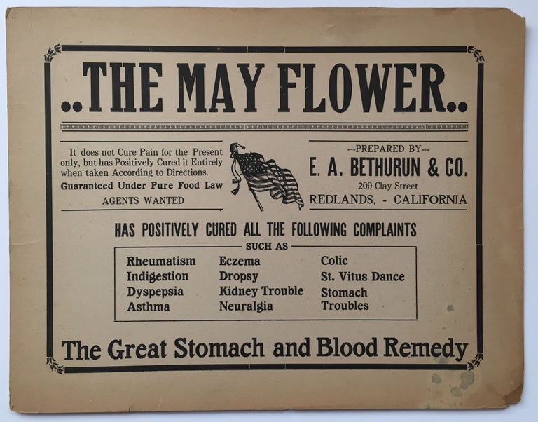 Item #345 The May Flower. It Does Not Cure Pain for the Present Only, but Has Positively Cured It Entirely When Taken According to Directions...Prepared by E.A. Bethurun & Co. [caption title]. California, Patent Medicine.