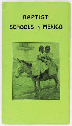 Item #3462 Baptist Schools in Mexico [cover title]. Mexico, Education