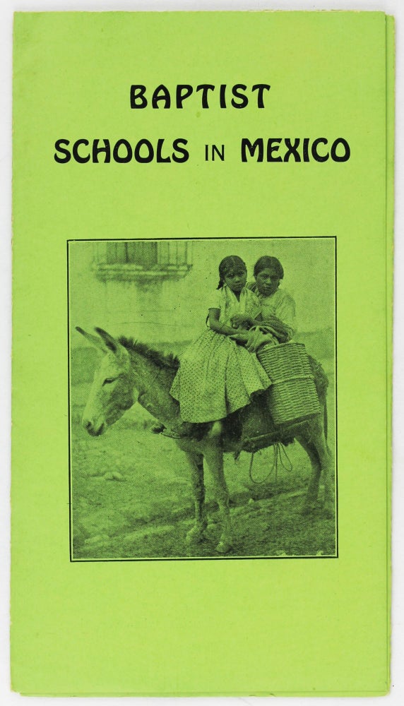 Item #3462 Baptist Schools in Mexico [cover title]. Mexico, Education.