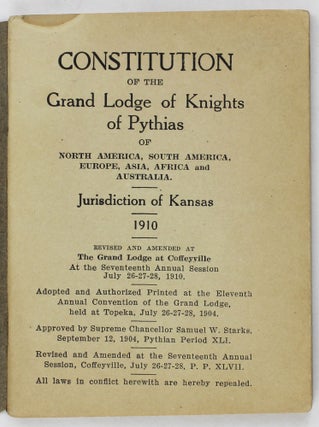 Constitution of the Grand Lodge of Knights of Pythias of North America, South America, Europe, Asia, Africa and Australia. Jurisdiction of Kansas
