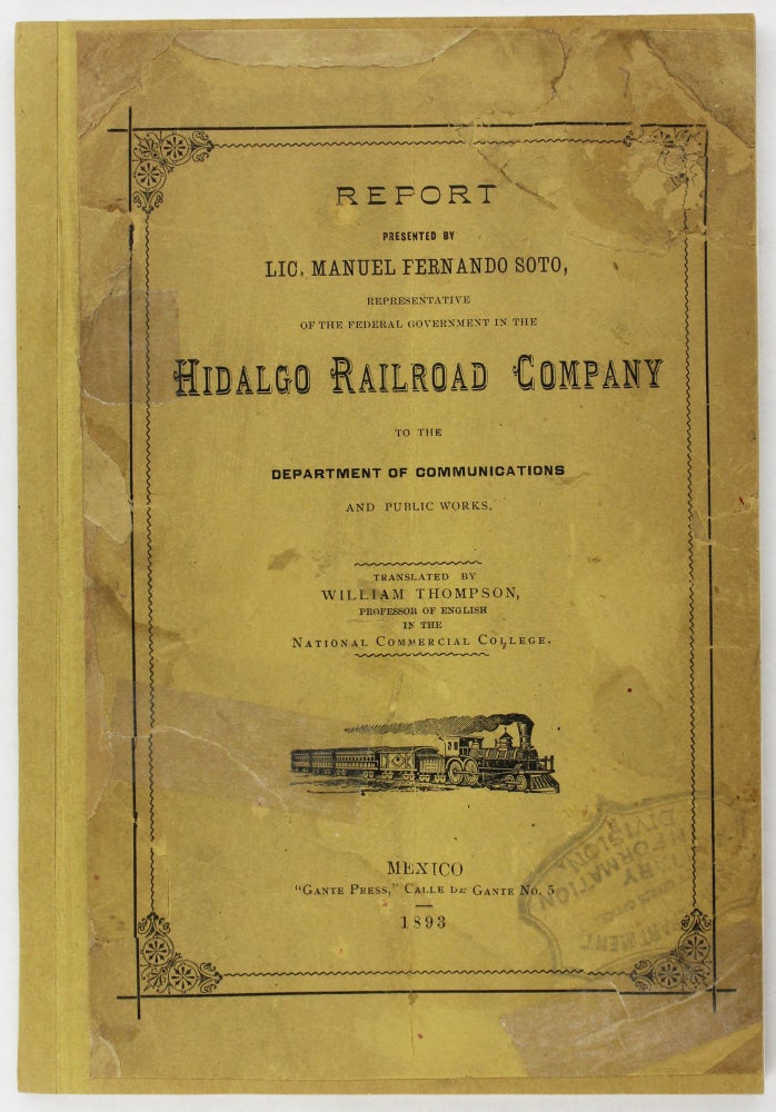Item #3639 Report Presented by Lic. Manuel Fernando Soto, Representative of the Federal Government in the Hidalgo Railroad Company to the Department of Communications and Public Works. Mexico, Railroads.