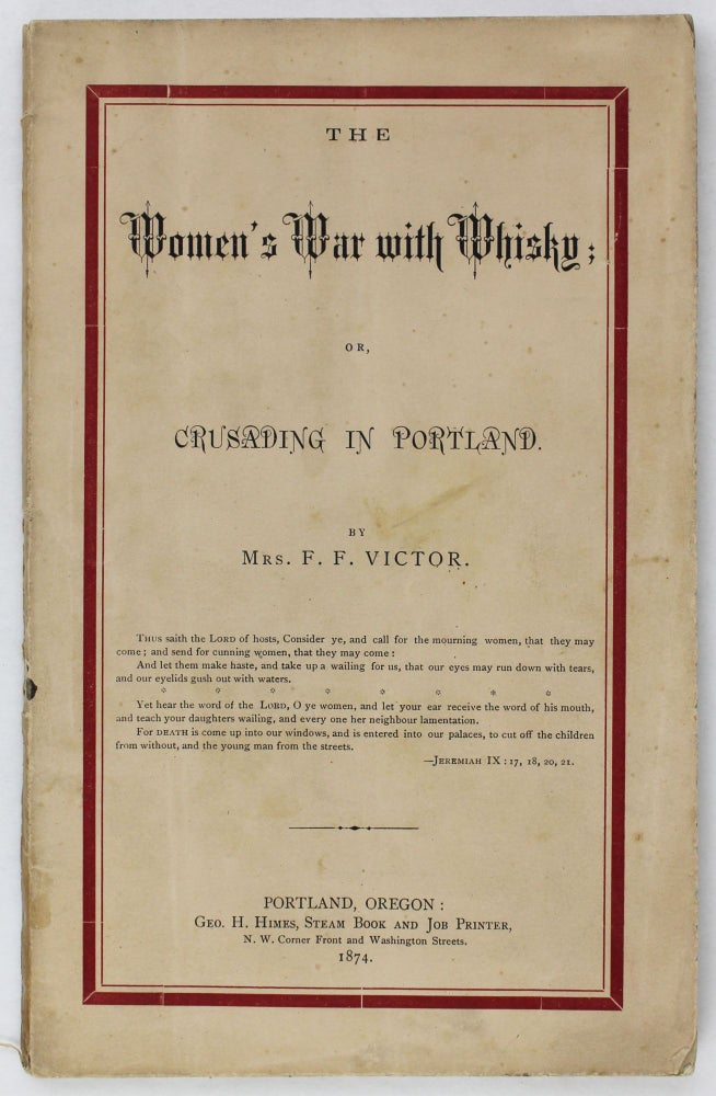 Item #3737 The Women's War with Whisky; or, Crusading in Portland. Frances Fuller Victor.