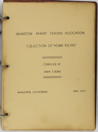 Irvington Parent Teacher Association Collection of "Home Recipes." Compiled by Irma T. Bond
