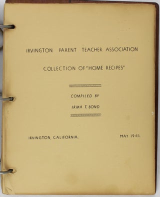 Irvington Parent Teacher Association Collection of "Home Recipes." Compiled by Irma T. Bond