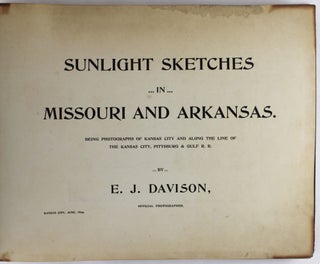Sunlight Sketches in Missouri and Arkansas. Being Photographs of Kansas City and Along the Line of Kansas City, Pittsburgh, & Gulf R.R.