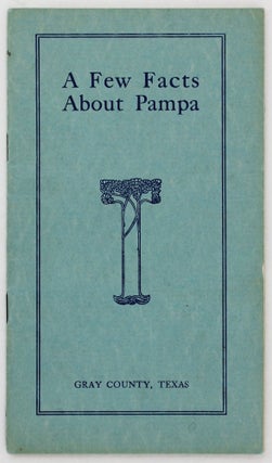 Item #3922 A Few Facts About Pampa [cover title]. Texas
