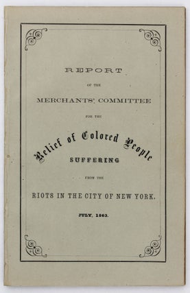 Item #3951 Report of the Merchants' Committee for the Relief of Colored People Suffering from the...