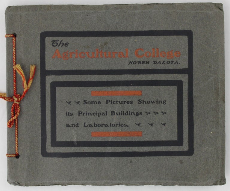 Item #3962 The Agricultural College North Dakota. Some Pictures Showing Its Principal Buildings and Laboratories [cover title]. North Dakota.