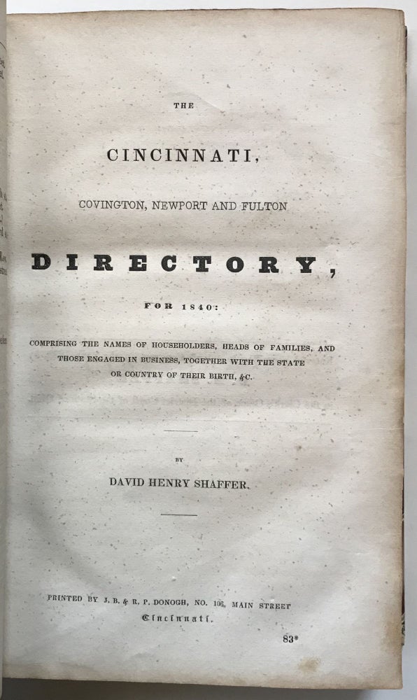 Item #406 The Cincinnati, Covington, Newport and Fulton Directory, for 1840: Comprising the Names of Households, Heads of Families, and Those Engaged in Business, Together with the State or Country of Their Birth, &c. Ohio, David Henry Shaffer.