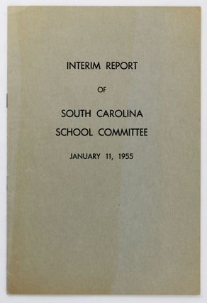 Item #4144 Interim Report of South Carolina School Committee, January 11, 1955 [cover title]....