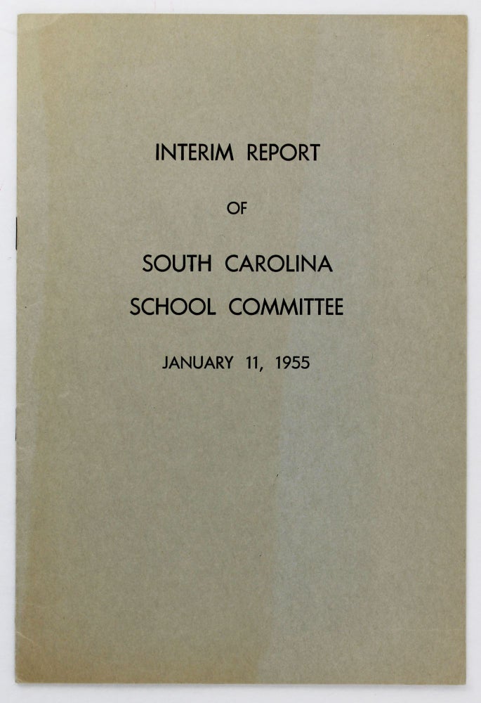 Item #4144 Interim Report of South Carolina School Committee, January 11, 1955 [cover title]. African Americana, Desegregation, South Carolina.