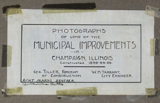 Photographs of Some of the Municipal Improvements in Champaign, Illinois Constructed 1898-99-00 [manuscript title]