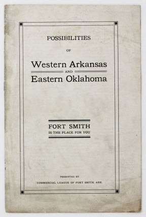 Item #4230 Possibilities of Western Arkansas and Eastern Oklahoma. Fort Smith is the Place for...