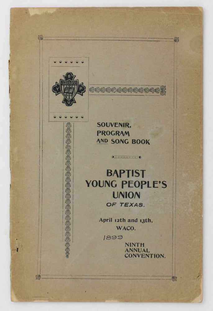 Item #4382 Ninth Annual Convention of the Baptist Young People's Union of Texas Held with the First Baptist Church at Waco, Texas. Baptist Tabernacle. April 12 and 13, 1899. Texas.