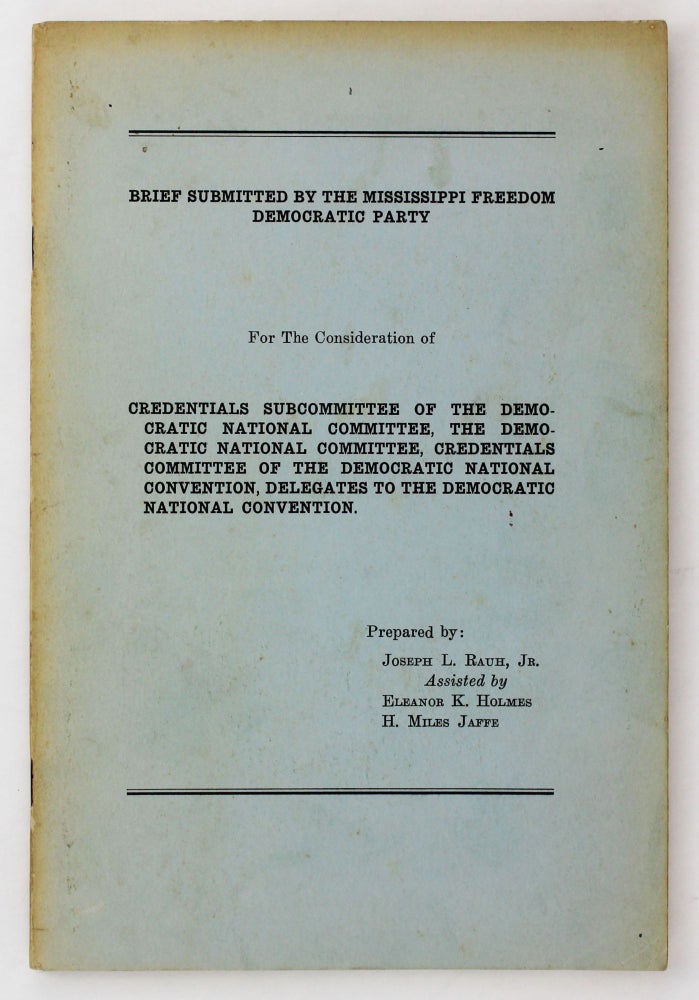Item #4514 Brief Submitted by the Mississippi Freedom Democratic Party for the Consideration of Credentials Subcommittee of the Democratic National Committee...[wrapper title]. African Americana, Mississippi Freedom Democratic Party.