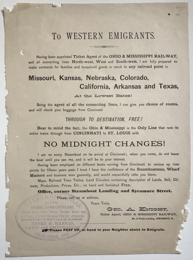 Item #457 To Western Emigrants. Having Been Appointed Ticket Agent of the Ohio & Mississippi Railway...I Am Fully Prepared to Make Contracts for Families and Household Goods or Stock to Any Point in Missouri, Kansas, Nebraska, Colorado, California, Arkansas and Texas, at the Lowest Rates! [caption title and first lines of text]. Western Emigration.