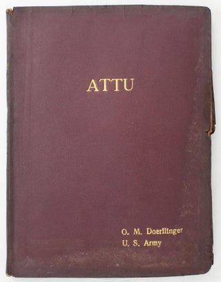 Item #4923 Attu. A Personal Narrative. World War II, Oscar M. Doerflinger