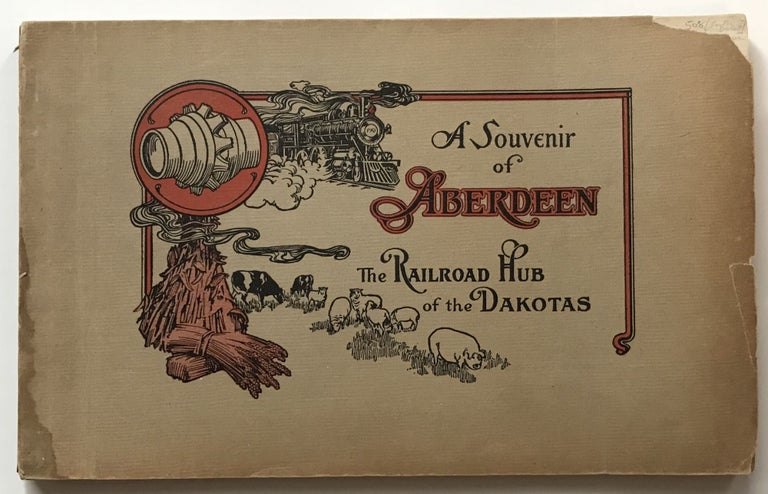 Item #508 A Souvenir of Aberdeen the Railroad Hub of the Dakotas [cover title]. South Dakota.