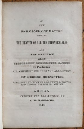 Item #54 A New Philosophy of Matter Showing the Identity of All the Imponderables and the...
