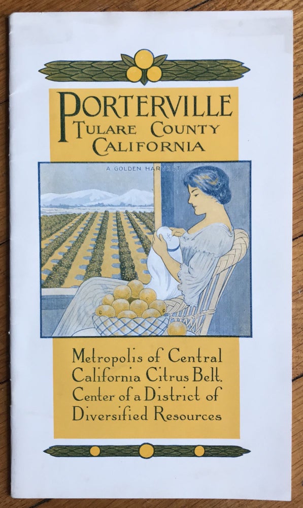 Item #575 Porterville. Tulare County, California. Metropolis of Central California Citrus Belt; Center of a District of Diversified Resources. California, Promotional Literature.