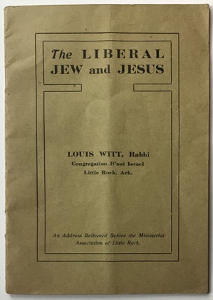 Item #624 The Liberal Jew and Jesus [cover title]. Louis Witt