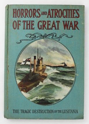 Item #6269 Horrors and Atrocities of the Great War Including the Tragic Destruction of the...