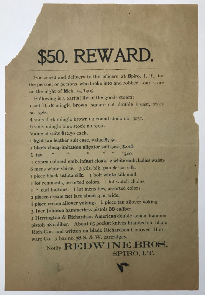 Item #667 $50. Reward. For Arrest and Delivery to Officers at Spiro, I.T., for the Person, or Persons Who Broke into and Robbed Our Store on the Night of Mch. 15, 1905 [caption title]. Oklahoma.