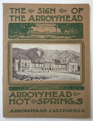 Item #677 The Sign of the Arrowhead. Arrowhead Hot Springs. Arrowhead, California [cover title]....