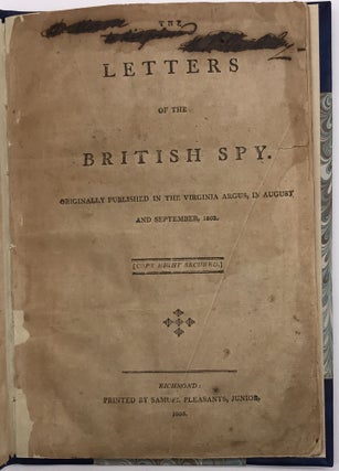 Item #747 The Letters of the British Spy. Originally Published in the Virginia Argus, in August...