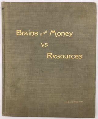 Item #749 Brains and Money vs. Resources. Illustrated and Embellished with Views of One of the...