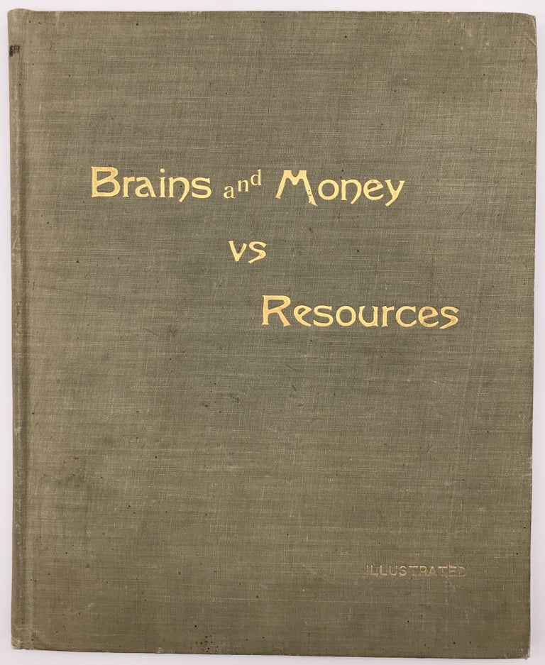Item #749 Brains and Money vs. Resources. Illustrated and Embellished with Views of One of the Most Resourceful Yet Undeveloped Sections of the Rocky Mountain Region. Isaac Van Horn.