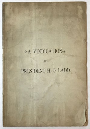 Item #792 A Vindication of President H.O. Ladd [cover title]. New Mexico, Horatio O. Ladd