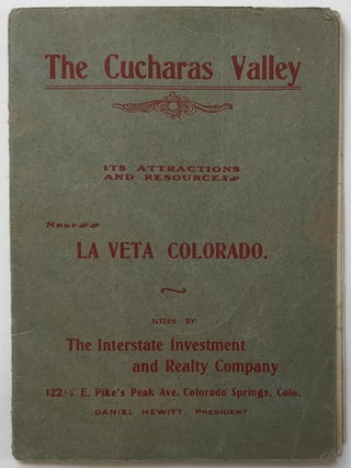 Item #956 The Cucharas Valley. Its Attractions and Resources. Near La Veta Colorado [cover...