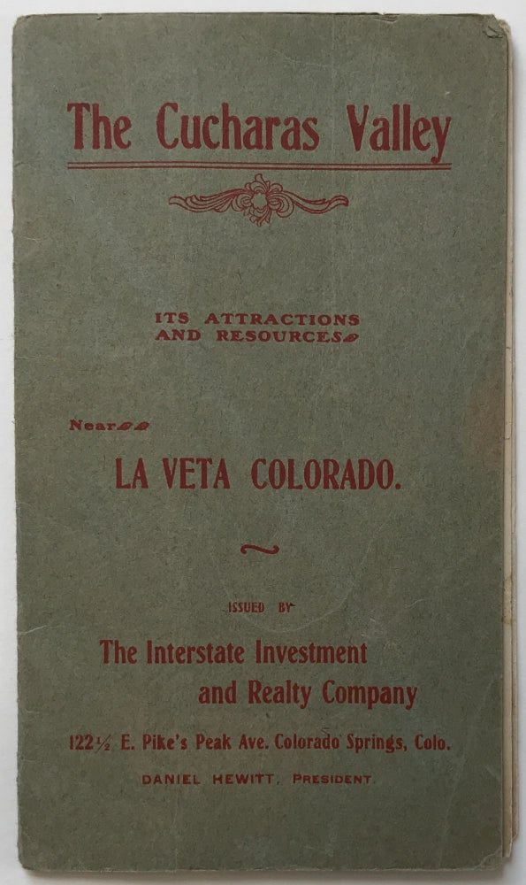 Item #956 The Cucharas Valley. Its Attractions and Resources. Near La Veta Colorado [cover title]. Colorado.