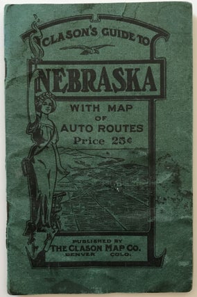Item #993 Clason's Guide to Nebraska with Map of Auto Routes [cover title]. Nebraska