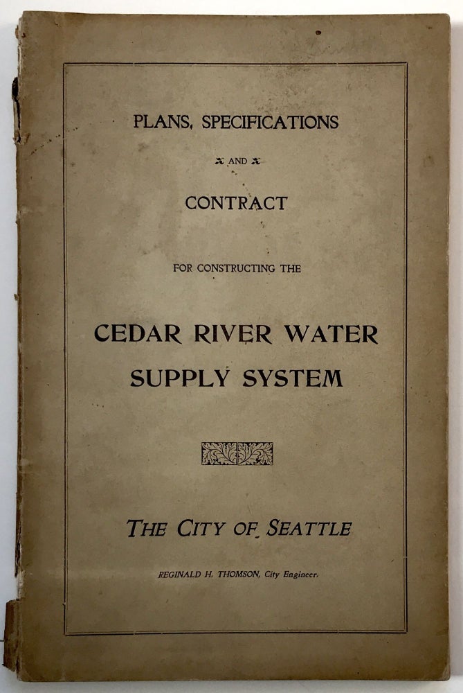 Item #997 The City of Seattle. Plans, Specifications and Contract for Constructing the Cedar River Water Supply System. Washington, Reginald H. Thomson.